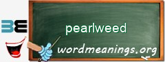 WordMeaning blackboard for pearlweed